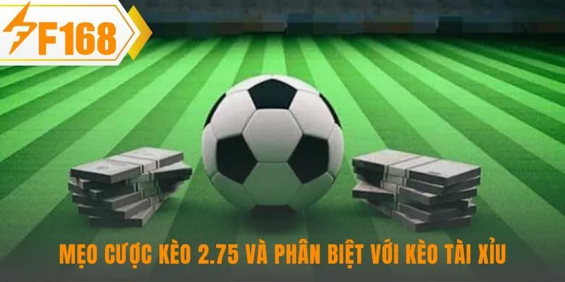Kèo chấp 2.75 là gì khác kèo Tài Xỉu ở hiệu số bàn thắng